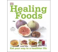 Healing Foods DK Publishing