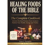 Healing Foods of the Bible: The Complete Cookbook: Ancient Healing Wisdom From Scripture - 120 Sacred Recipes to Fight Inflammation, Boost Immunity ... Health, Energy and Vitality (God's Pharmacy)