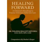 Healing Forward: A Clinician’s Roadmap to Trauma-Informed Addiction Care