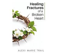 Healing Fractures of a Broken Heart