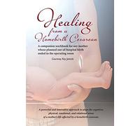 Healing from a Homebirth Cesarean: A companion workbook for any mother whose planned out-of-hospital birth ended in the operating room