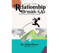 Healing from a Relationship Break-Up: Moving forward from the hurt and pain