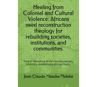 Healing from Colonial and Cultural Violence: Africans need reconstruction theology for rebuilding societies, institutions, and communities.