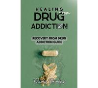 Healing from Drug Addiction: Recovery from Drug Addiction Guide