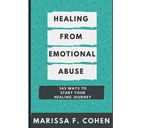 Healing From Emotional Abuse: 365 Ways To Start Your Healing Journey (The Healing from Emotional Abuse Philosophy)