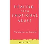 Healing from Emotional Abuse Workbook and Journal: Supportive Exercises and Journal Prompts to Help You Heal from the Trauma of Emotional and Psychological Abuse