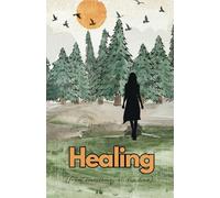 Healing (from Everything, All the Time): Poetry and Vignettes