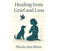Healing from Grief and Loss: A Gentle Guide to Finding Peace After Losing Loved Ones and Pets