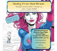 Healing From Heartbreak: 30 Pages of Funny and Empowering Superhero Themed Coloring Pages For Stress Relief (Funny Adult Coloring Books)