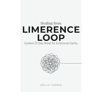 Healing from Limerence Loop: A Guided 21-Day Reset for Emotional Clarity, Breaking Obsessive Thoughts, and Reclaiming Self-Reliance