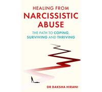 Healing from Narcissistic Abuse : The Path to Coping, Surviving and Thriving
