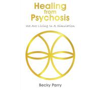Healing from Psychosis - We are Living in a Simulation
