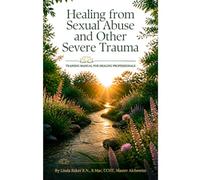Healing From Sexual Abuse and Other Severe Trauma: Independent Study Workbook