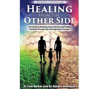 Healing from the Other Side: The Guide to Breaking Down Barriers and Finding Freedom Through Past Life Regression Therapy