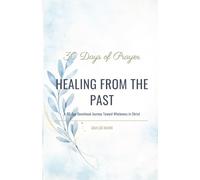 HEALING FROM THE PAST: A 30-Day Devotional Journey Toward Wholeness in Christ
