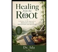 Healing from the Root A Holistic TCM Approach to Prostate Cancer Prevention and Recovery