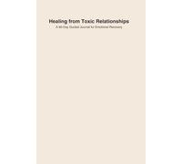 Healing from Toxic Relationships: A 90-Day Guided Journal for Emotional Recovery, Self-Worth, and Inner Peace
