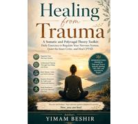 Healing from Trauma: A Somatic and Polyvagal Theory Toolkit: Daily Exercises to Regulate Your Nervous System, Quiet the Inner Critic, and Heal CPTSD (Paths to Healing and Resilience)