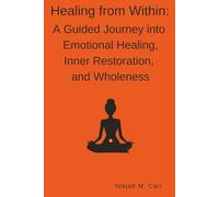 Healing From Within: A Guided Journey into Emotional Healing, Inner Restoration, and Wholeness (The Sacred Unfolding)
