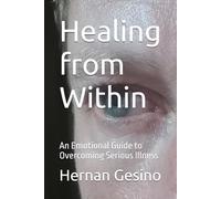 Healing from Within: An Emotional Guide to Overcoming Serious Illness