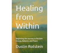 Healing from Within: Beginning the Journey to Reclaim Energy, Balance, and Peace