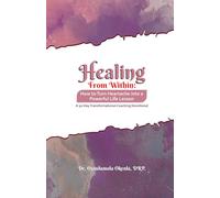 HEALING FROM WITHIN: How to Turn Heartache into a Powerful Life Lesson