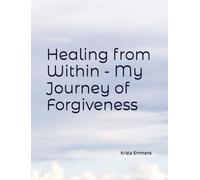 Healing from Within - My Journey of Forgiveness