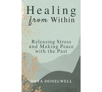 Healing from Within: Releasing Stress and Making Peace with the Past (Mindful Living Book Series)