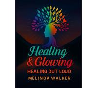 Healing & Glowing: Healing Out Loud
