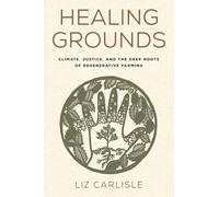 Healing Grounds: Climate, Justice, and the Deep Roots of Regenerative Farming