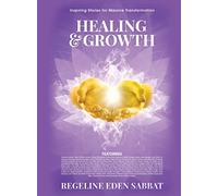 Healing & Growth: Inspiring Stories For Massive Transformation