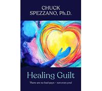 Healing Guilt: There are no bad guys - not even you!