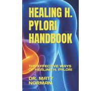 HEALING H. PYLORI HANDBOOK: THE EFFECTIVE WAYS OF HEALING H. PYLORI