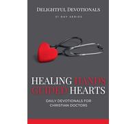 Healing Hands, Guided Hearts: Daily Devotionals for Christian Doctors