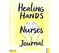 Healing Hands, Reflective Journal fo Nurses, Medical Field Promted Notebook: A 90-Day Self-Care and Reflection Diary with Daily Guided Prompts for ... Mindful Growth for Health Care Professionals