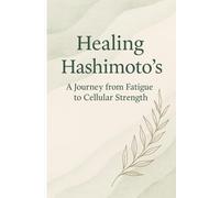 Healing Hashimoto's: A journey from Fatigue to Cellular Strength