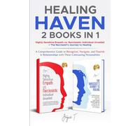 Healing Haven 2 books in 1 - Highly Sensitive Empath vs. Narcissistic Individual Unveiled + The Narcissist's Journey to Healing: A Guide to Recognize, Navigate, and Flourish in Relationships