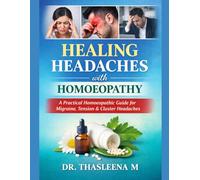 Healing Headaches with Homoeopathy: A Practical Homoeopathic Guide for Migraine, Tension & Cluster Headaches