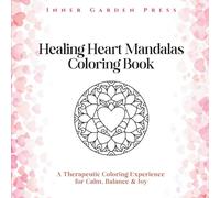 Healing Heart Mandalas Coloring Book: A Therapeutic Coloring Experience for Calm, Balance & Joy