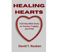 Healing Hearts: A 30-Day Bible Study on Trauma, Tragedy, and PTSD (Divine Connections Through Prayer, Manifestation and Healing)