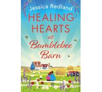 Healing Hearts at Bumblebee Barn: A feel-good novel from million-copy bestseller Jessica Redland, author of the Hedgehog Hollow series (The Bumblebee Barn Collection)