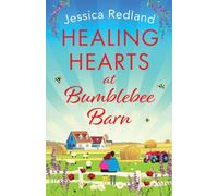 Healing Hearts at Bumblebee Barn : A feel-good novel from MULTI-MILLION COPY BESTSELLER Jessica Redland, author of the Hedgehog Hollow series