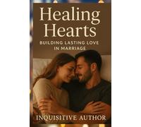 Healing Hearts: BUILDING LASTING LOVE IN MARRIAGE