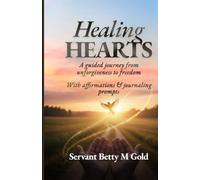 Healing Hearts, Letting Go without Losing Yourself: A Guided Journey from unforgiveness to Freedom
