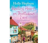 Healing Hearts on Thistledown Lane: Fall in love with this uplifting and charming romance novel from the author of RETURN TO HALF MOON FARM