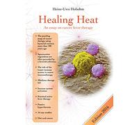 Healing Heat - an essay on cancer fever therapy: Immunological basics and practical application with 16 case reports