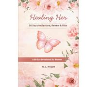 Healing Her: 90 Days to Restore, Renew & Rise