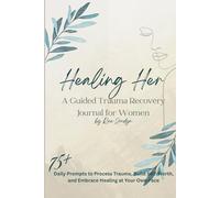 Healing Her: A Guided Trauma Recovery Journal for Women: Daily Prompts to Process Trauma, Build Self-Worth, and Embrace Healing at Your Own Pace