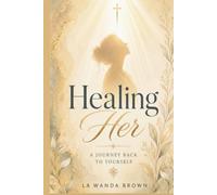 Healing Her: A Journey Back To Yourself
