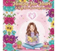 Healing Her Heart: A Self-Love Coloring Journey: Relaxing and Inspirational Coloring Book for Women’s Wellness, A Self-Love and Mindfulness Adult Coloring Book for Women